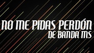 No me pidas perdon  Banda MS  Luis Flores cover [upl. by Annotahs989]