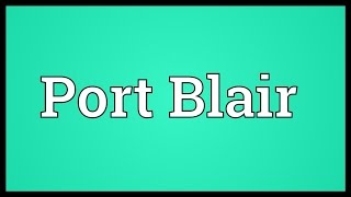 Port Blair Meaning [upl. by Volotta707]