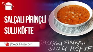 Salçalı Pirinçli Sulu Köfte Tarifi [upl. by Geilich]