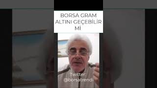 BORSA GRAM ALTINI BU ŞARTLARDA GEÇEBİLİR [upl. by Keppel]