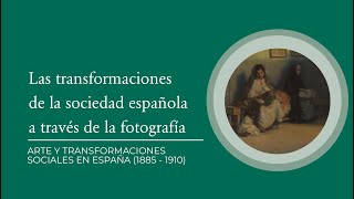 quotLas transformaciones de la sociedad española y la fotografía 18851910quot por Beatriz Sánchez [upl. by Corron]