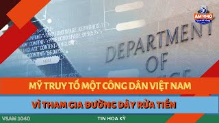 MỸ TRUY TỐ MỘT CÔNG DÂN VIỆT NAM VÌ THAM GIA ĐƯỜNG DÂY RỬA TIỀN  TIN HOA KỲ 112024 [upl. by Andrey123]