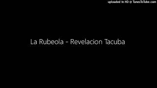 La Rubeola  Revelacion Tacuba [upl. by O'Kelly728]