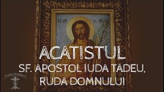 Acatistul Sfântului Apostol Iuda Tadeu ruda Domnului  19 iunie [upl. by Ynattib]