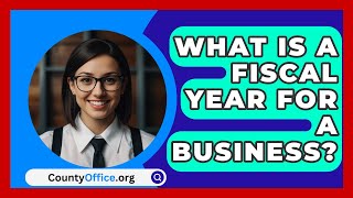 What Is A Fiscal Year For A Business  CountyOfficeorg [upl. by Aiceila]