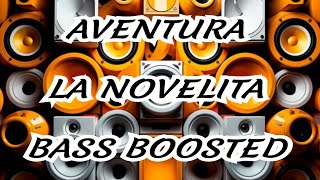 AVENTURA  LA NOVELITA  BASS BOOSTED [upl. by Raynold]