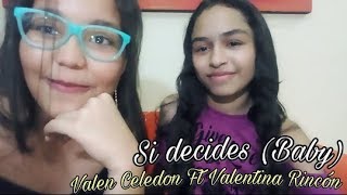 Si decides Baby COVER Valen Celedon Ft Valentina Rincón [upl. by Watanabe]