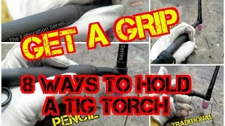 TFS TIG Simple  Get A Grip  8 Ways to Hold a TIG Torch [upl. by Cristionna]