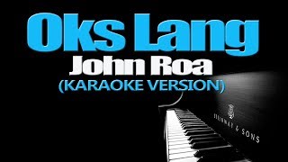 OKS LANG  John Roa KARAOKE VERSION [upl. by Aglo472]