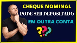 Cheque Nominal Pode ser Depositado em Outra Conta  ENTENDA [upl. by Koziel641]