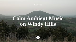 BGM Peaceful Hilltop Scenery with Calm Piano Ambient Music for Meditation [upl. by Fulcher267]