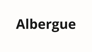 How to pronounce Albergue [upl. by Arahs]