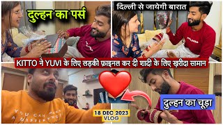 KITTO ने YUVI के लिए लड़की फ़ाइनल कर दी शादी के लिए ख़रीदा सामानVLOG1833AMIT KITTO [upl. by Shererd]