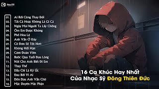 16 Ca Khúc Làm Nên Tên Tuổi Của Đông Thiên Đức  Ai Rồi Cũng Thay Đổi  Ngày Mai Người Ta Lấy Chồng [upl. by Eissirhc425]