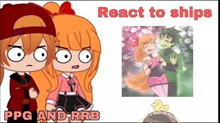 Ppg and Rrb react to ships  PPGXRRB Gacha Club  Part 2 [upl. by Robinette]