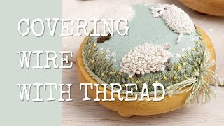 Covering Wire with Thread Tutorial  Stumpwork Techniques [upl. by Ytram580]