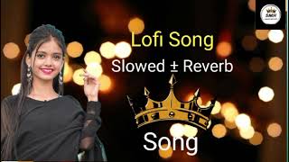 Lofi Song  Solved ± Reverb  👑Song tending song latest bollowdoo song [upl. by Marx]