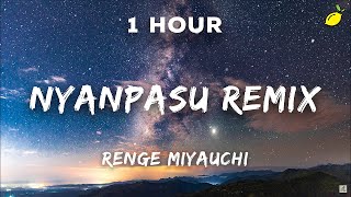 1 Hour Renge Miyauchi  Nyanpasu Remix  1 Hour Loop [upl. by Eybbob506]