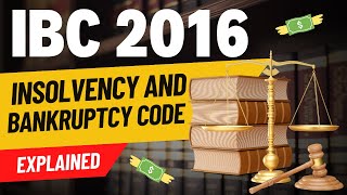 Insolvency And Bankruptcy Code 2016 Explained IBC Code 2016 [upl. by Ancalin922]