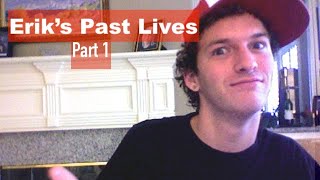 Eriks Past Lives Part 1 [upl. by Free]