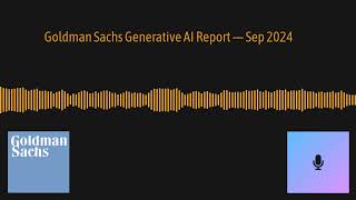 Goldman Sachs Generative AI Podcast — Sep 2024 [upl. by Tyne]