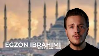 Egzon Ibrahimi  Suratu ANNUR ۞ اللَّهُ نُورُ السَّمَاوَاتِ وَالْأَرْضِ [upl. by Aire563]