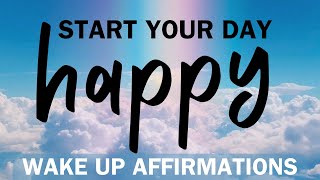 Wake Up Affirmations  Morning Wake Up to Feel Energized and Happy [upl. by Erdda]