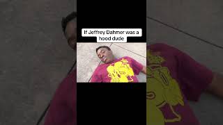 If Jeffrey Dahmer was a hood dude [upl. by Ayatnwahs]