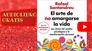 Audiolibro gratis completo El arte de no amargarse la vida Rafael Santandreu voz humana real [upl. by Caldera]