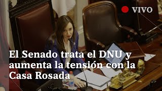 EN VIVO  El Senado tratará el DNU y aumenta la tensión con la Casa Rosada [upl. by Alletnahs]