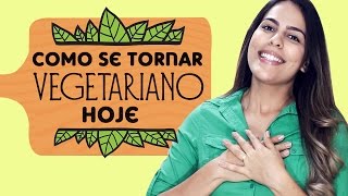 6 dicas para SE TORNAR VEGETARIANO HOJE [upl. by Hamforrd]