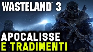 APOCALISSE E TRADIMENTI ► WASTELAND 3 Gameplay ITA [upl. by Dulcea]