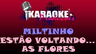 MILTINHO  ESTÃO VOLTANDO AS FLORES  KARAOKE [upl. by Ahteres]