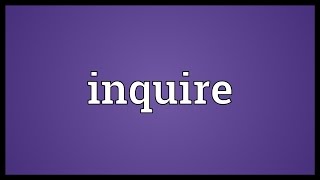 Inquire Meaning [upl. by Eilrebma]