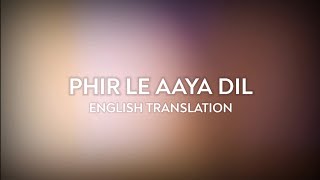 Phir Le Aaya Dil  English Translation  Arijit Singh Pritam Sayeed Quadri  Barfi [upl. by Nadab]