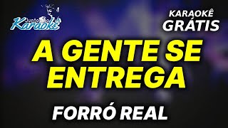 Karaokê A GENTE SE ENTREGA  Forró Real [upl. by Onairelav]