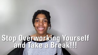 Stop Overworking Yourself and Take a Break [upl. by Paulie]