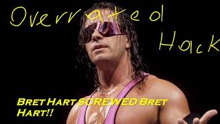 Bret Hart is Overrated Annoying and DESERVED TO BE SCREWED [upl. by Ennobe311]