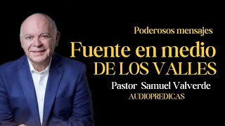 Fuente en medio de los valles  Pastor Samuel Valverde [upl. by Valery]