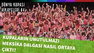 Kupaların unutulmazı Meksika dalgası nasıl ortaya çıktı  Dünya Kupası Hikayeleri 4 [upl. by Ardnaskela]