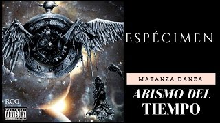 Matanza Danza Espécimen Abismo del Tiempo [upl. by Nelleus]