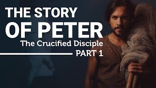 The Complete Story of the Apostle Peter The Crucified Disciple Part 1 [upl. by Laetitia]