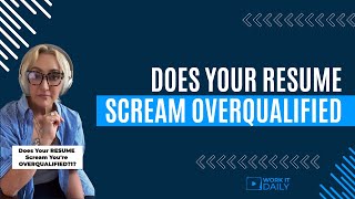 Does Your Resume Scream OVERQUALIFIED [upl. by Doone]