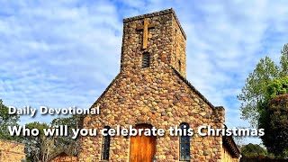 Devotional  Who will you celebrate this Christmas [upl. by Atinuaj]