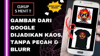 PUNYA GAMBAR DARI GOOGLE MAU DIBUAT KAOS  CUKUP 5 MENIT SAJA SUPAYA JERNIH SAAT DI SABLON [upl. by Sivel]