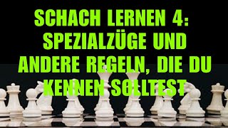 Schach Lernen 4 Spezialzüge Und Andere Regeln Die Du Kennen Solltest  Schachkurs Für Anfänger [upl. by Yentterb]