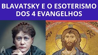 BLAVATSKY FALA DO ESOTERISMO DOS 4 EVANGELHOS [upl. by Derriey]