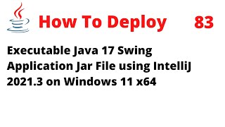 How To Deploy an Executable Java 17 Swing App JAR File Using IntelliJ 20213 on Windows 11 x64 [upl. by Beberg]