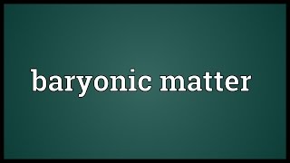 Baryonic matter Meaning [upl. by Madanhoj]