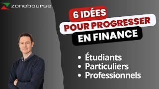 6 idées pour progresser en finance étudiants particuliers professionnels [upl. by Pietje]